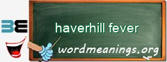 WordMeaning blackboard for haverhill fever